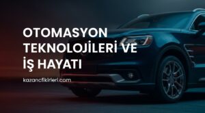 Otomasyon Teknolojileri ve İş Hayatı