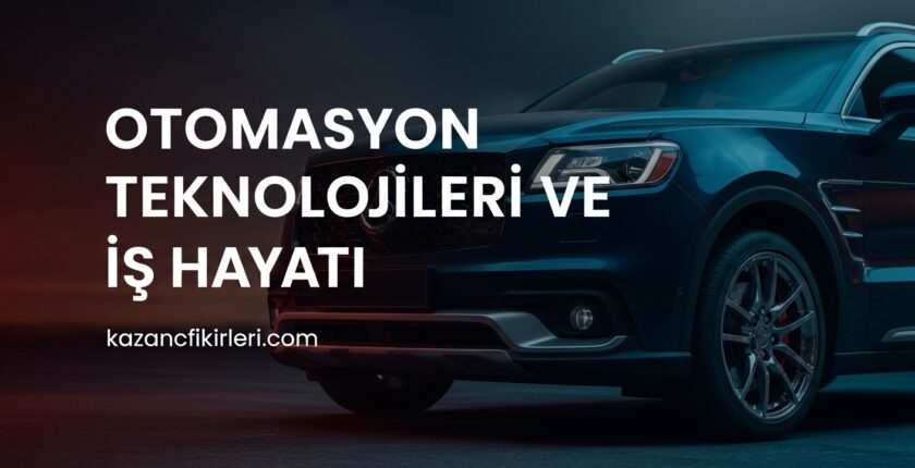 Otomasyon Teknolojileri ve İş Hayatı