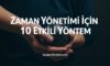Zaman Yönetimi İçin 10 Etkili Yöntem