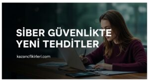 Siber Güvenlikte Yeni Tehditler