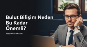 Bulut Bilişim Neden Bu Kadar Önemli?