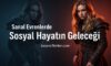 Sanal Evrenlerde Sosyal Hayatın Geleceği