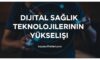 Dijital Sağlık Teknolojilerinin Yükselişi