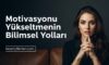 Motivasyonu Yükseltmenin Bilimsel Yolları